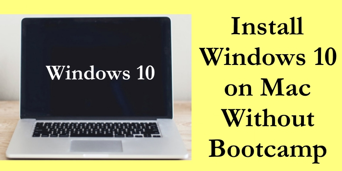 How to Install Windows 10 on Mac Without Bootcamp