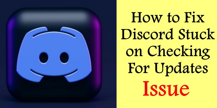 How to Fix Discord Stuck on Checking for Updates Issue