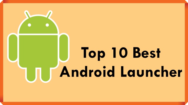 List Of Top 10 Best Android Launcher