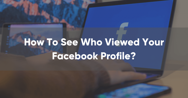 How to See Who Viewed My Facebook Profile 2022?