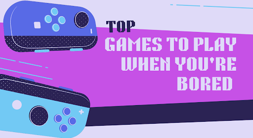 Top Games to play when bored