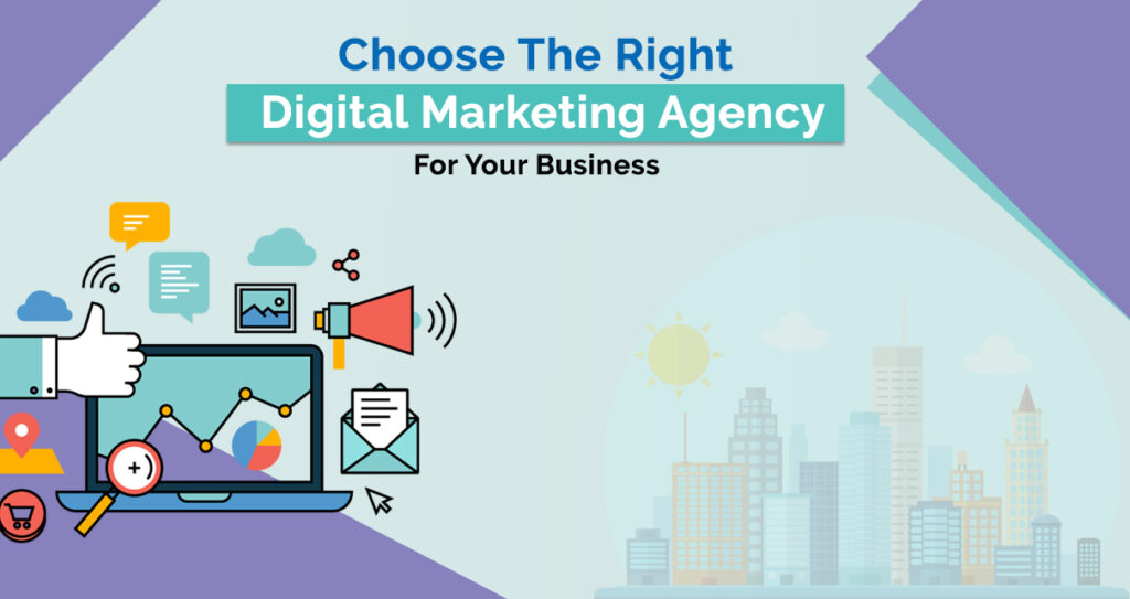 How to Choose the Right Digital Marketing Agency for Your Business
