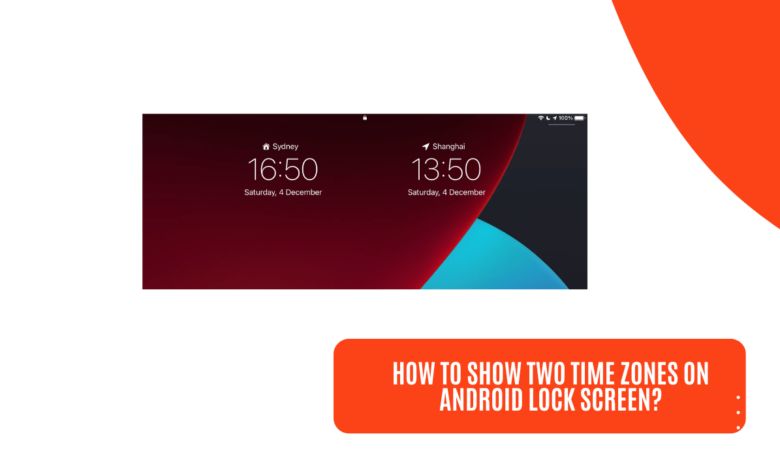 How to Show Two Time Zones on Android Lock Screen
