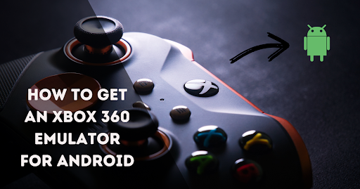 How to get an Xbox 360 emulator for Android